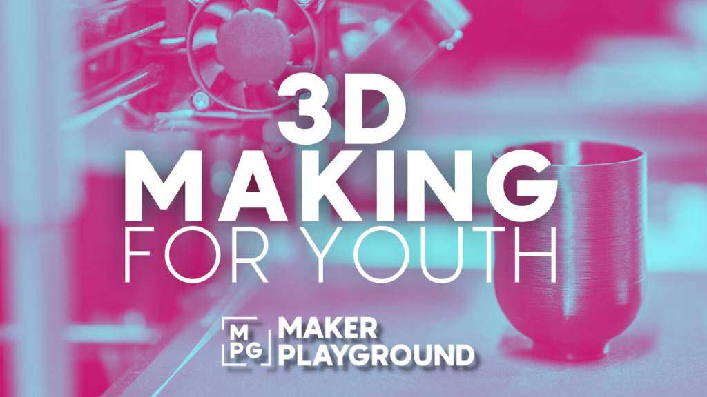Poster for 3D making for youth with a pink-blue overlay and a blurred 3D printer in the background; bold white text reads '3D MAKING FOR YOUTH' and 'MAKER PLAYGROUND' logo visible.